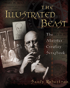 The Illustrated Beast (An Aleister Crowley Scrapbook) by Sandy Robertson, 9781578632589