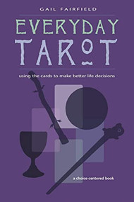 Everyday Tarot (Using the Cards to Make Better Life Decisions) by Gail Fairfield, 9781578632688
