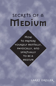 Secrets of a Medium by Larry Dreller, 9781578632831