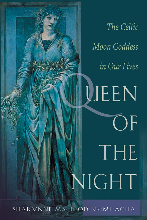 Queen of the Night (Rediscovering the Celtic Moon Goddess) by Sharynne MacLeod   NicMhacha, 9781578632848