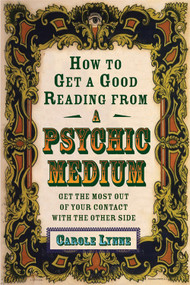 How to Get a Good Reading from a Psychic Medium (Get the Most Out of Your Contact with the Other Side) by Carole Lynne, 9781578632916