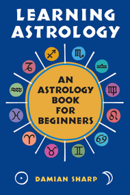 Learning Astrology (An Astrology Book For Beginners) by Damian Sharp, 9781578632985