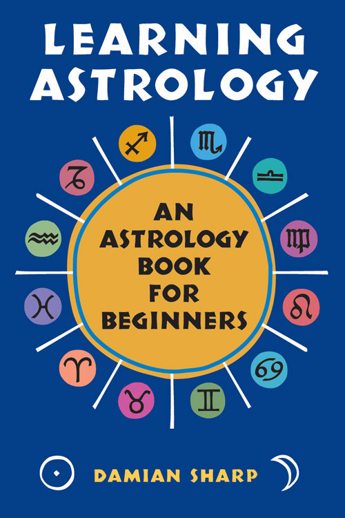 Learning Astrology (An Astrology Book For Beginners) by Damian Sharp, 9781578632985