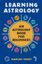 Learning Astrology (An Astrology Book For Beginners) by Damian Sharp, 9781578632985