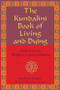 The Kundalini Book of Living and Dying (Gateways to Higher Consciousness) by Ravindra Kumar, Jytte Kumar Larsen, 9781578633005