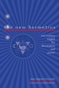 The New Hermetics (21st Century Magick for Illumination and Power) by Jason Augustus Newcomb, Lon Milo DuQuette, 9781578633050