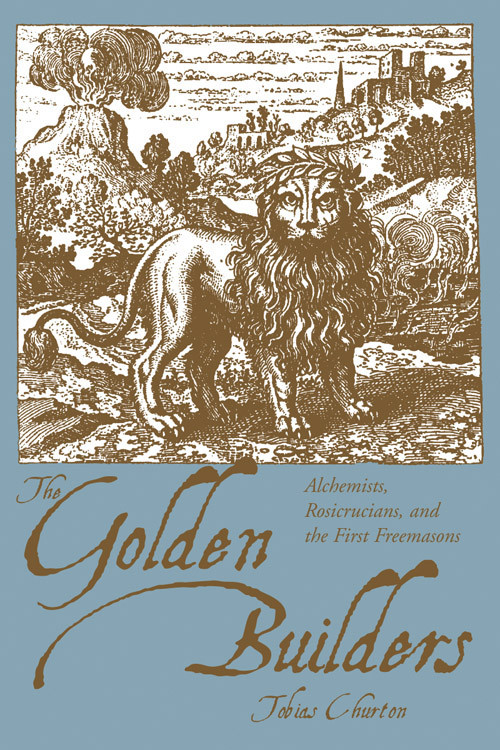 The Golden Builders (Alchemists, Rosicrucians, First Freemasons) by Tobias Churton, 9781578633296