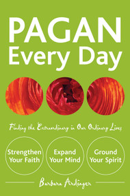 Pagan Every Day (Finding the Extraordinary in Our Ordinary Lives) by Barbara Ardinger, 9781578633326
