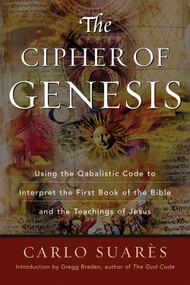 Cipher Of Genesis (Using The Qabalistic Code To Interpret The First Book of the Bible and the Teachings of Jesus) by Carlos Suares, 9781578633357