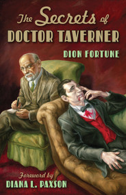The Secrets of Doctor Taverner by Dion Fortune, Diana L. Paxson, 9781578633371