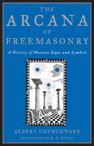 The Arcana Of Freemasonry by Albert  Churchward, 9781578633388