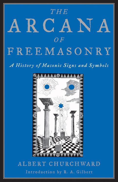 The Arcana Of Freemasonry by Albert  Churchward, 9781578633388