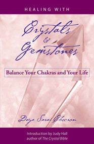 Healing with Crystals and Gemstones (Balance Your Chakras and Your Life) by Daya Sarai Chocron, Judy Hall, 9781578633449