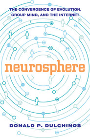 Neurosphere (The Convergence of Evolution, Group Mind, and the Internet) by Donald P. Dulchinos, 9781578633494