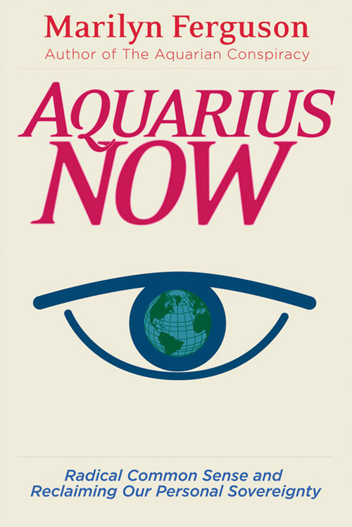 Aquarius Now (Radical Common Sense And Reclaiming Our Personal Sovereignty) by Marilyn Ferguson, 9781578633692