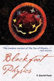 Blackfoot Physics (A Journey into the Native American Worldview) by F. David Peat, 9781578633715