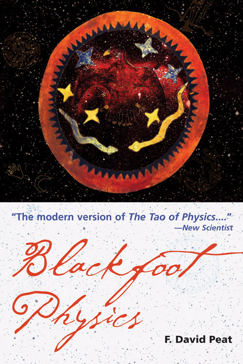 Blackfoot Physics (A Journey into the Native American Worldview) by F. David Peat, 9781578633715