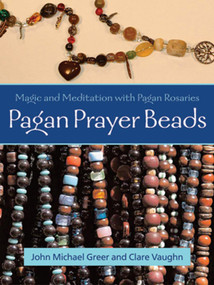 Pagan Prayer Beads (Magic and Meditation with Pagan Rosaries) by John Michael Greer, Clare Vaughn, 9781578633845