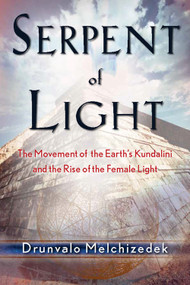 Serpent of Light: Beyond 2012 (The Movement of the Earth's Kundalini and the Rise of the Female Light) by Drunvalo Melchizedek, 9781578634019