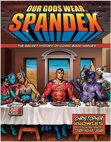 Our Gods Wear Spandex (The Secret History of Comic Book Heroes) by Chris Knowles, Joseph Michael  Linsner, 9781578634064