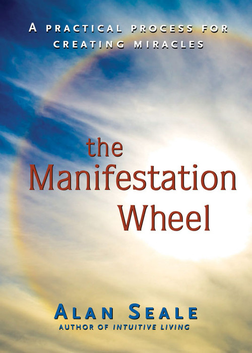 The Manifestation Wheel (A Practical Process for Creating Miracles) by Alan Seale, 9781578634149