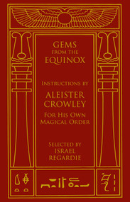 Gems from the Equinox (Instructions by Aleister Crowley for His Own Magical Order) by Aleister Crowley, Israel Regardie, 9781578634170