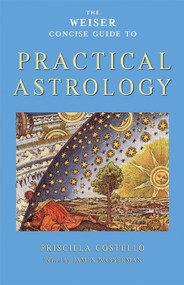 The Weiser Concise Guide to Practical Astrology by Priscilla Costello, James Wasserman, 9781578634231