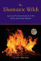 The Shamanic Witch (Spiritual Practice Rooted in the Earth and Other Realms) by Gail  Wood, Kristin Madden, 9781578634309