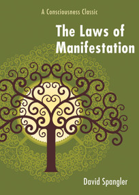 The Laws of Manifestation (A Consciousness Classic) by David Spangler, 9781578634392