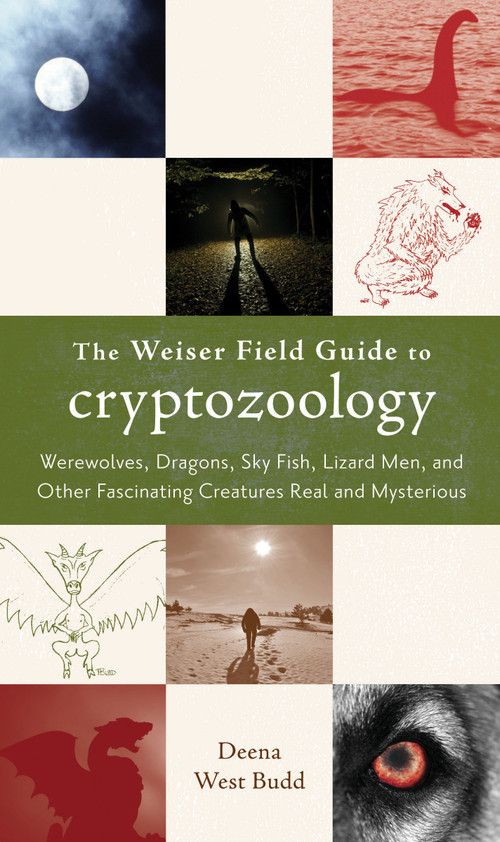 The Weiser Field Guide to Cryptozoology (Werewolves, Dragons, Skyfish, Lizard Men, and Other Fascinating Creatures Real and Mysterious) by Deena West Budd, 9781578634507