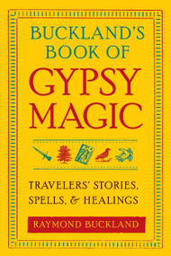 Buckland's Book of Gypsy Magic (Travelers' Stories, Spells & Healings) by Raymond Buckland, 9781578634675