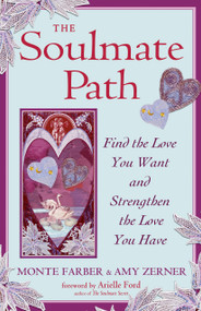 The Soulmate Path (Find the Love You Want and Strengthen the Love You Have) by Monte Farber, Amy Zerner, Arielle Ford, 9781578634712