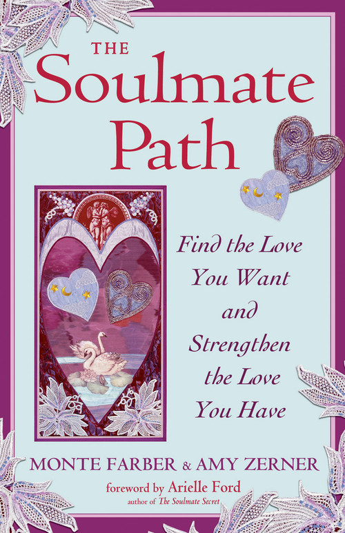 The Soulmate Path (Find the Love You Want and Strengthen the Love You Have) by Monte Farber, Amy Zerner, Arielle Ford, 9781578634712