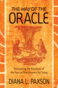 The Way of the Oracle (Recovering the Practices of the Past to Find Answers for Today) by Diana L. Paxson, 9781578634835
