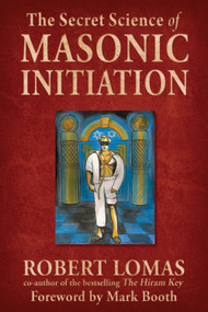 The Secret Science of Masonic Initiation by Robert Lomas, Mark Booth, 9781578634903