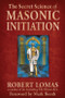The Secret Science of Masonic Initiation by Robert Lomas, Mark Booth, 9781578634903