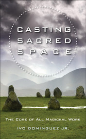 Casting Sacred Space (The Core of All Magickal Work) by Ivo Dominguez Jr., T. Thorn  Coyle, 9781578634996