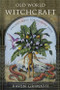 Old World Witchcraft (Ancient Ways for Modern Days) by Raven Grimassi, 9781578635054