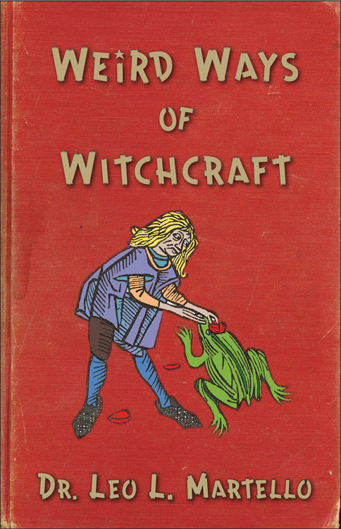 Weird Ways of Witchcraft by Leo Louis Martello, Rev. Lori Bruno, 9781578635160