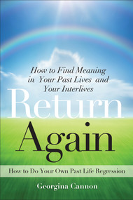 Return Again (How to Find Meaning in Your Past Lives  and Your Interlives) by Georgina Cannon, 9781578635283