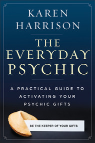 The Everyday Psychic (A Practical Guide to Activating Your Psychic Gifts) by Karen Harrison, 9781578635290