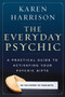 The Everyday Psychic (A Practical Guide to Activating Your Psychic Gifts) by Karen Harrison, 9781578635290