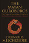 The Mayan Ouroboros (The Cosmic Cycles Come Full Circle) by Drunvalo Melchizedek, 9781578635337