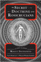 The Secret Doctrine of the Rosicrucians (A Lost Classic by Magus Incognito) by William Walker Atkinson, Clint Marsh, 9781578635344