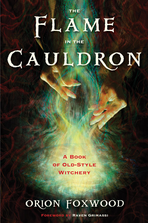 The Flame in the Cauldron (A Book of Old-Style Witchery) by Orion Foxwood, Raven Grimassi, 9781578635368