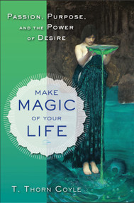 Make Magic of Your Life (Passion, Purpose, and the Power of Desire) by T. Thorn  Coyle, 9781578635382