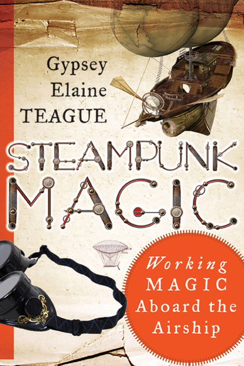 Steampunk Magic (Working Magic Aboard the Airship) by Gypsey Elaine Teague, 9781578635399