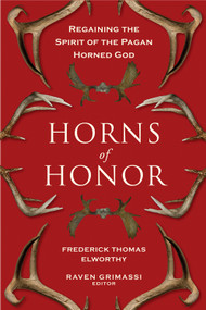 Horns of Honor (Regaining the Spirit of the Pagan Horned God) by Fredrick Thomas Elworthy, Raven Grimassi, 9781578635436