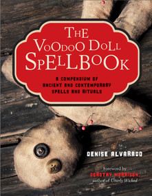 The Voodoo Doll Spellbook (A Compendium of Ancient and Contemporary Spells and Rituals) by Denise Alvarado, Dorothy Morrison, 9781578635542