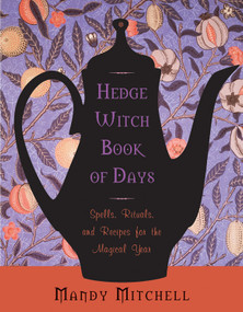 Hedgewitch Book of Days (Spells, Rituals, and Recipes for the Magical Year) by Mandy Mitchell, 9781578635566